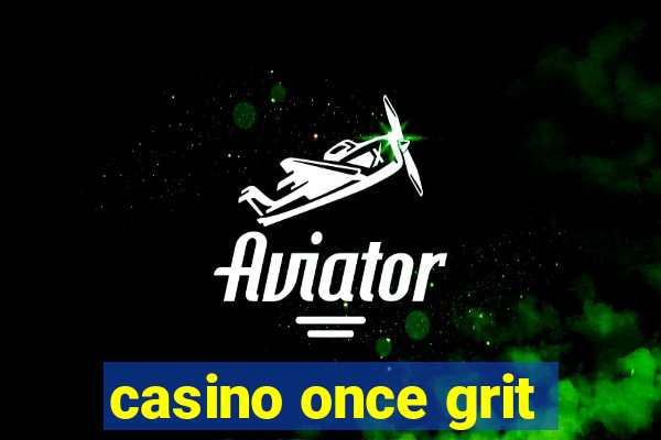 casino once grit