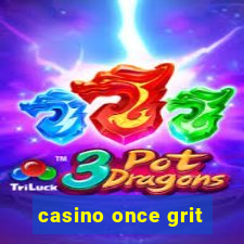 casino once grit