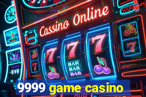 9999 game casino