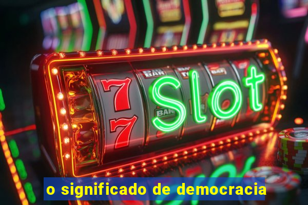 o significado de democracia