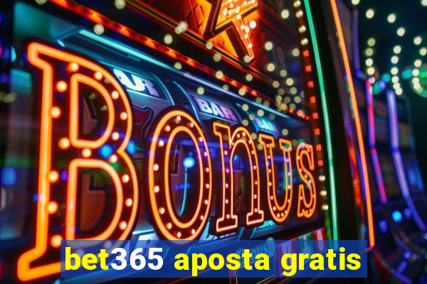 bet365 aposta gratis