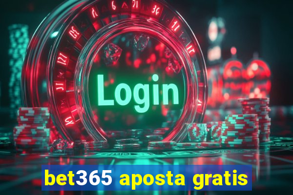 bet365 aposta gratis