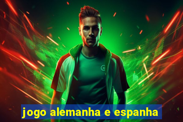 jogo alemanha e espanha