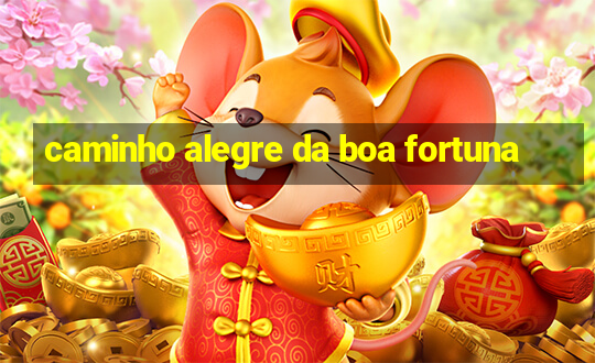 caminho alegre da boa fortuna