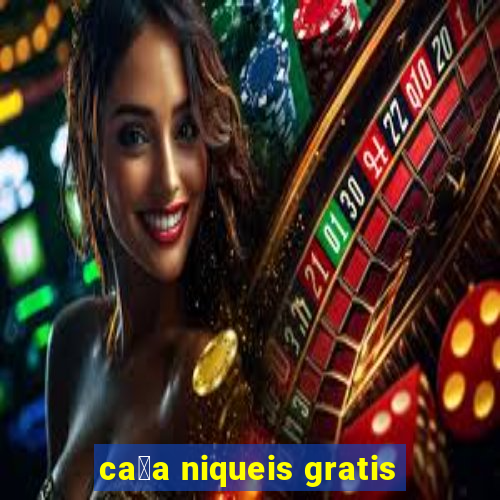 ca莽a niqueis gratis