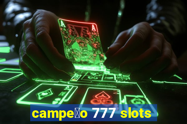 campe茫o 777 slots