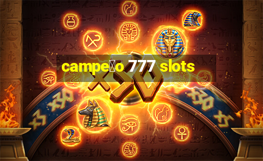 campe茫o 777 slots