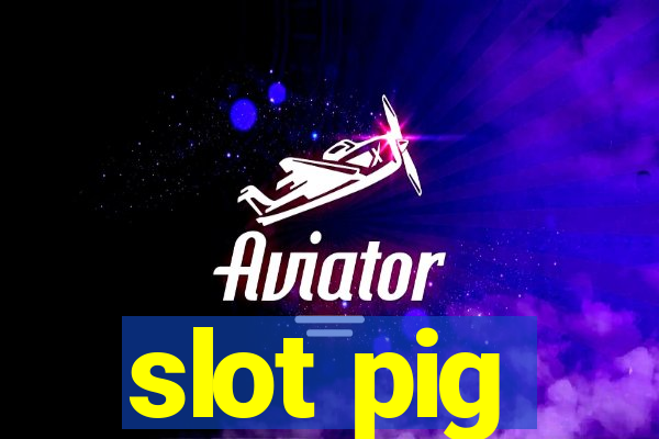 slot pig