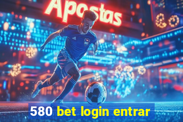 580 bet login entrar