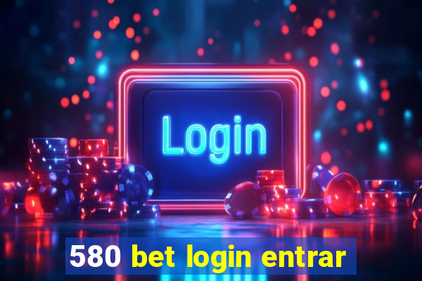 580 bet login entrar