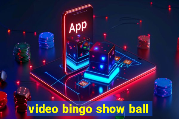 video bingo show ball