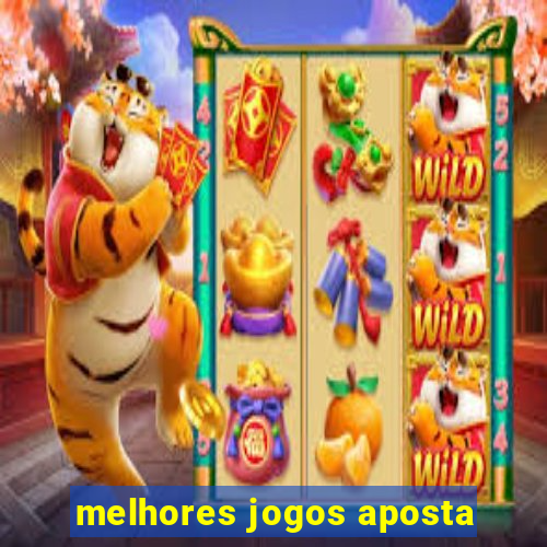 melhores jogos aposta