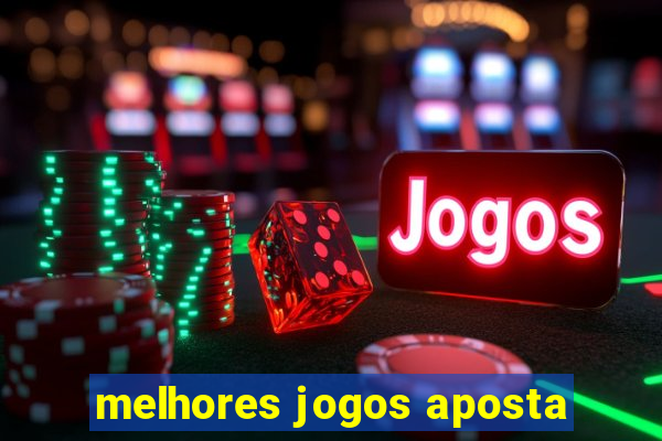 melhores jogos aposta