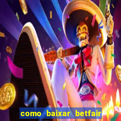 como baixar betfair no celular