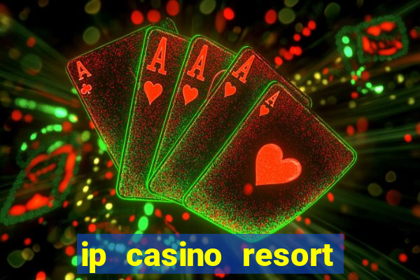 ip casino resort and spa