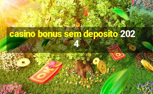 casino bonus sem deposito 2024