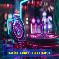 casino games: stage battle