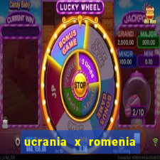 ucrania x romenia onde assistir