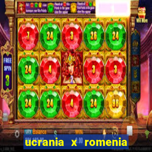 ucrania x romenia onde assistir