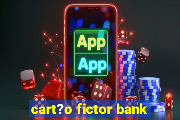 cart?o fictor bank