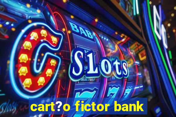 cart?o fictor bank