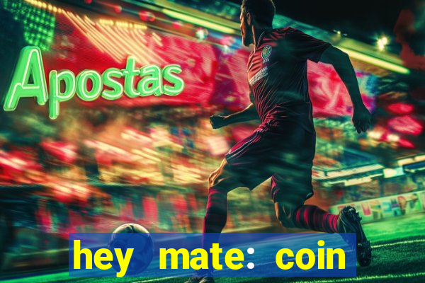 hey mate: coin jackpot game