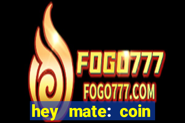 hey mate: coin jackpot game