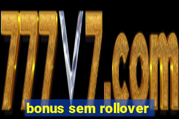 bonus sem rollover