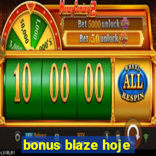 bonus blaze hoje