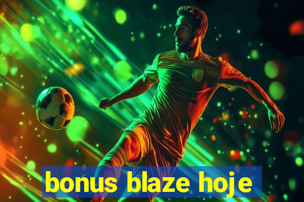 bonus blaze hoje