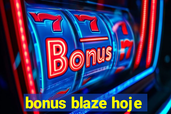 bonus blaze hoje