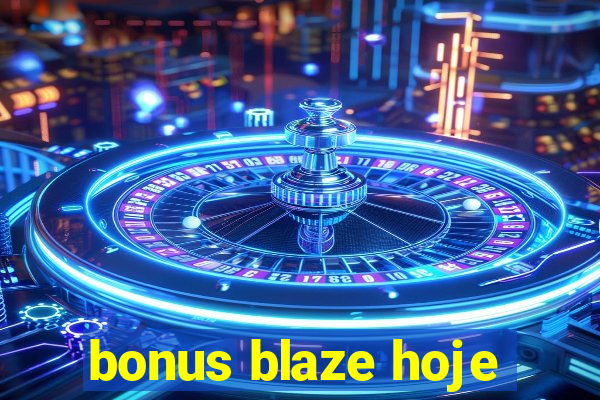 bonus blaze hoje