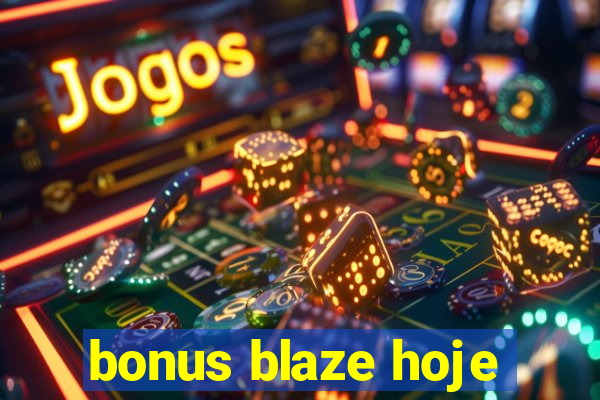 bonus blaze hoje