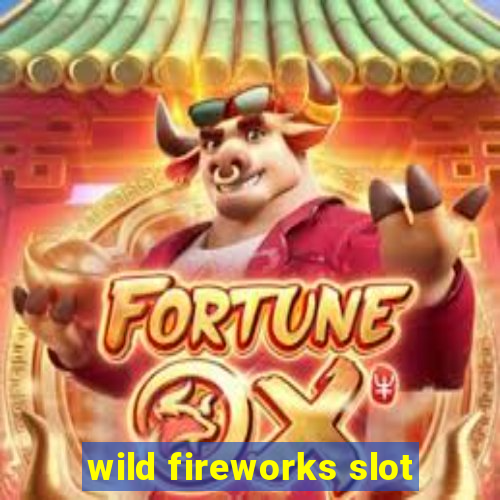 wild fireworks slot