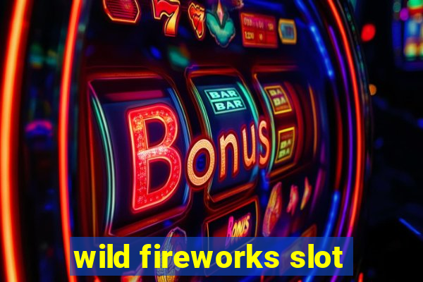 wild fireworks slot