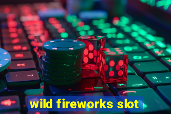 wild fireworks slot