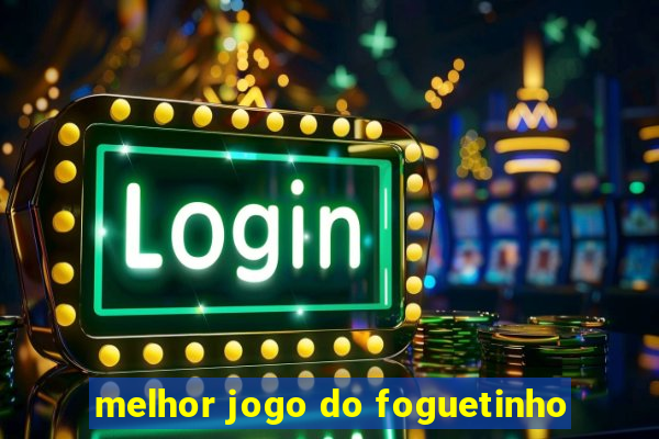 melhor jogo do foguetinho