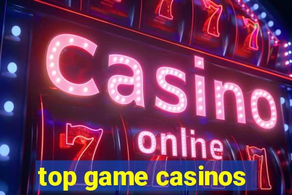 top game casinos