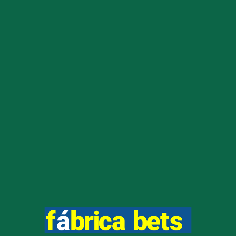 fábrica bets