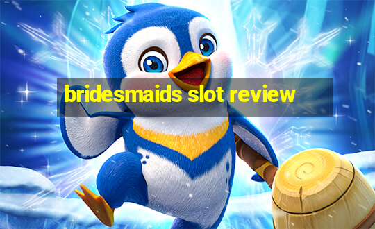 bridesmaids slot review