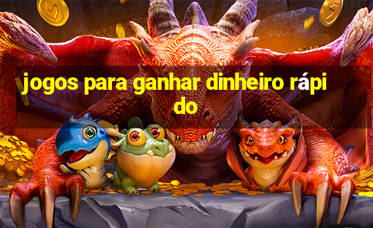 jogos para ganhar dinheiro rápido