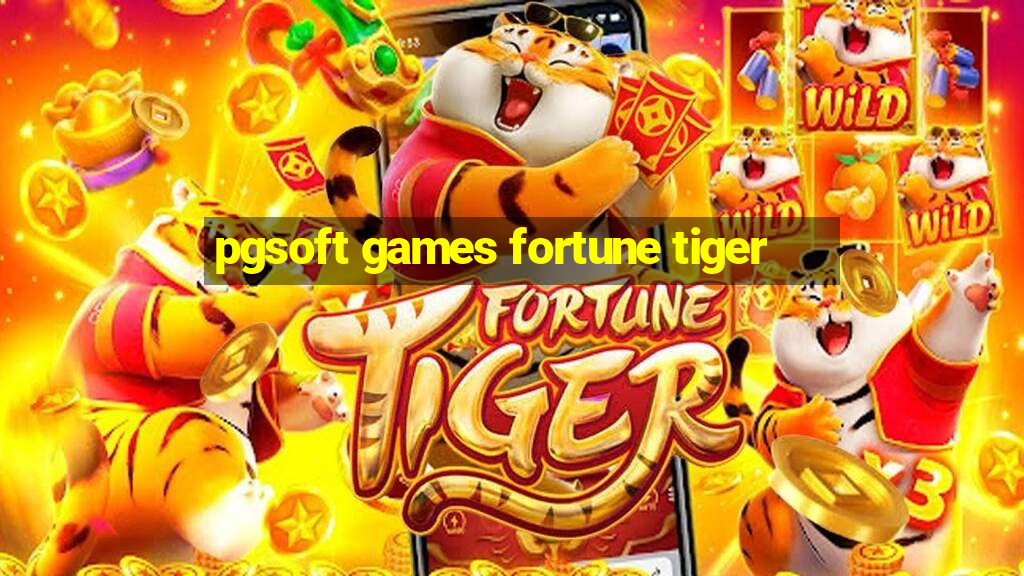 pgsoft games fortune tiger