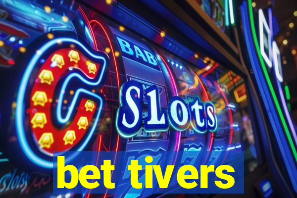 bet tivers