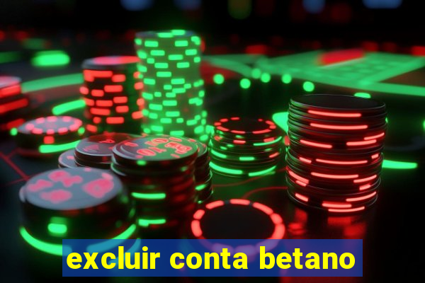 excluir conta betano