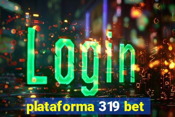 plataforma 319 bet