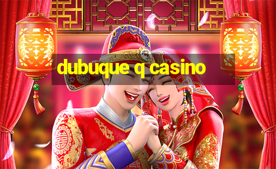 dubuque q casino