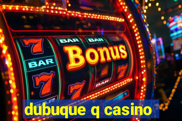 dubuque q casino