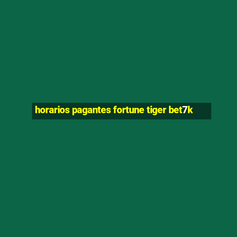 horarios pagantes fortune tiger bet7k