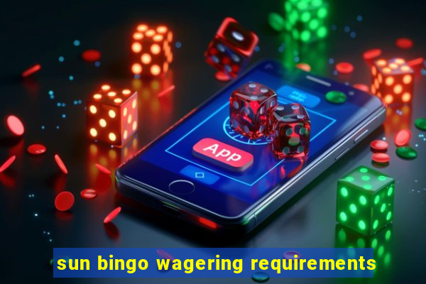 sun bingo wagering requirements