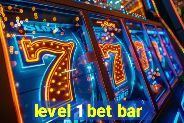 level 1 bet bar